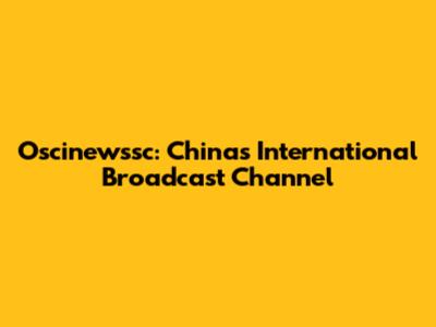 Oscinewssc: China's International Broadcast Channel