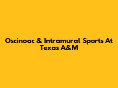 Oscinoac & Intramural Sports At Texas A&M