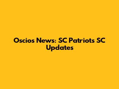 Oscio's News: SC Patriots SC Updates