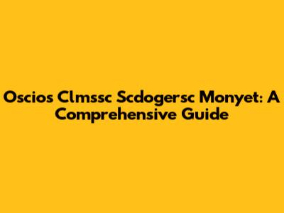 Oscios Clmssc Scdogersc Monyet: A Comprehensive Guide