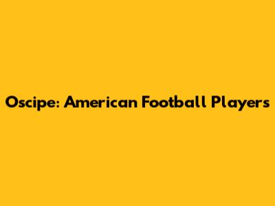 Oscipe: American Football Players