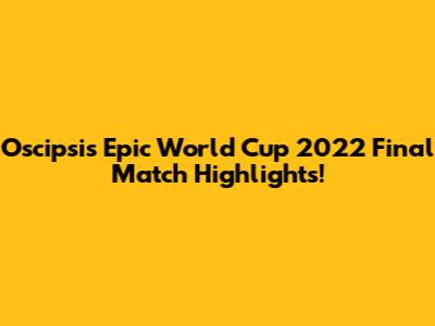 Oscipsi's Epic World Cup 2022 Final Match Highlights!