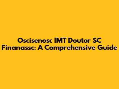 Oscisenosc IMT Doutor SC Finanassc: A Comprehensive Guide