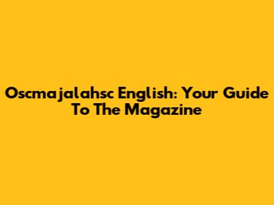Oscmajalahsc English: Your Guide To The Magazine