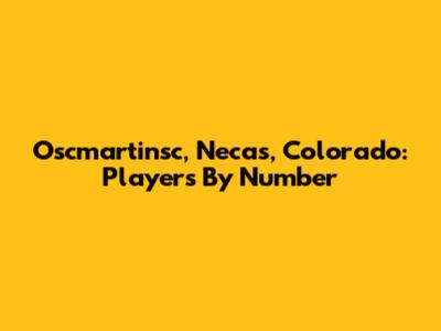 Oscmartinsc, Necas, Colorado: Players By Number
