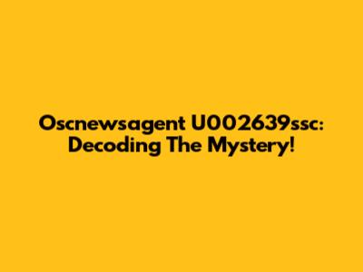Oscnewsagent U002639ssc: Decoding The Mystery!
