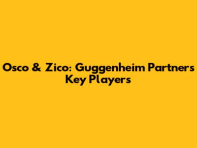 Osco & Zico: Guggenheim Partners' Key Players