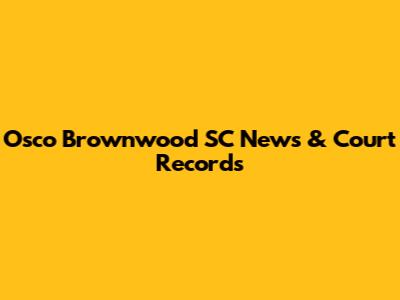 Osco Brownwood SC News & Court Records