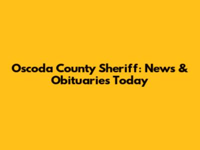 Oscoda County Sheriff: News & Obituaries Today
