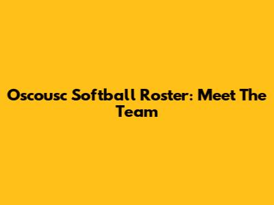 Oscousc Softball Roster: Meet The Team