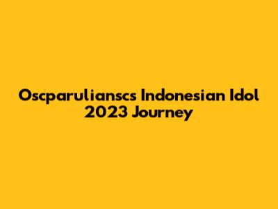 Oscparuliansc's Indonesian Idol 2023 Journey