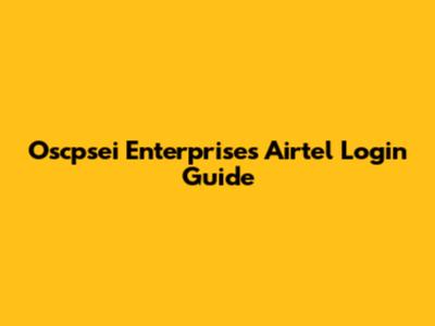 Oscpsei Enterprises Airtel Login Guide