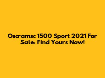 Oscramsc 1500 Sport 2021 For Sale: Find Yours Now!