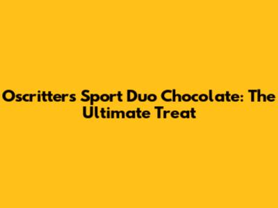 Oscritters Sport Duo Chocolate: The Ultimate Treat