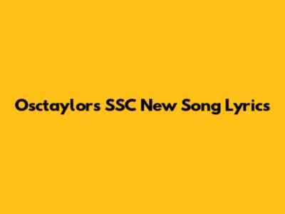 Osctaylor's "SSC" New Song Lyrics