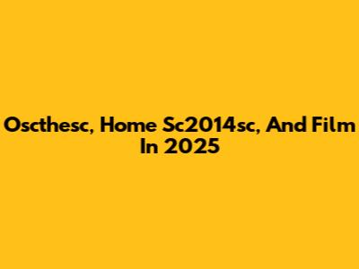 Oscthesc, Home Sc2014sc, And Film In 2025