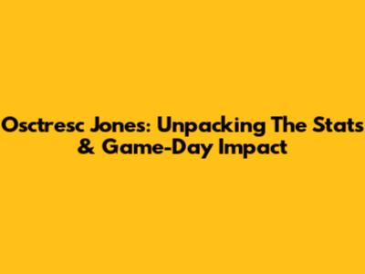 Osctresc Jones: Unpacking The Stats & Game-Day Impact