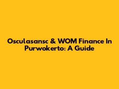 Osculasansc & WOM Finance In Purwokerto: A Guide