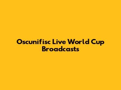 Oscunifisc Live World Cup Broadcasts