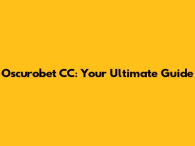 Oscurobet CC: Your Ultimate Guide