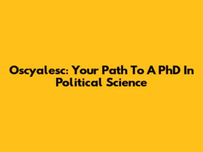 Oscyalesc: Your Path To A PhD In Political Science