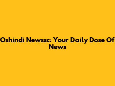 Oshindi Newssc: Your Daily Dose Of News