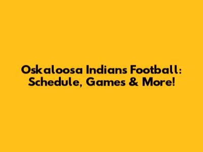Oskaloosa Indians Football: Schedule, Games & More!