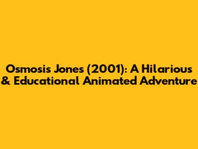 Osmosis Jones (2001): A Hilarious & Educational Animated Adventure