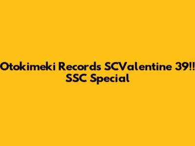 Otokimeki Records SCValentine '39!! SSC Special
