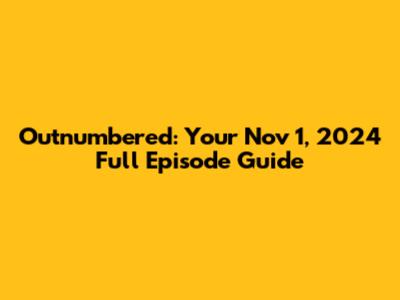 Outnumbered: Your Nov 1, 2024 Full Episode Guide