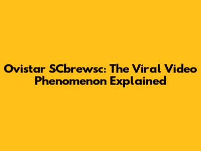 Ovistar SCbrewsc: The Viral Video Phenomenon Explained