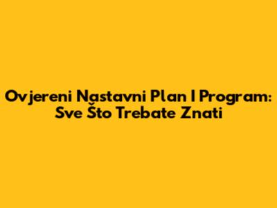Ovjereni Nastavni Plan I Program: Sve Što Trebate Znati