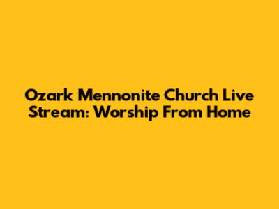 Ozark Mennonite Church Live Stream: Worship From Home