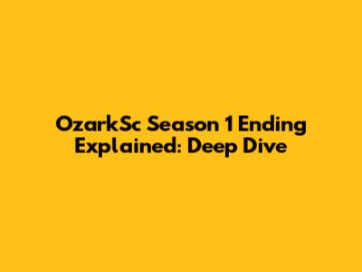 OzarkSc Season 1 Ending Explained: Deep Dive