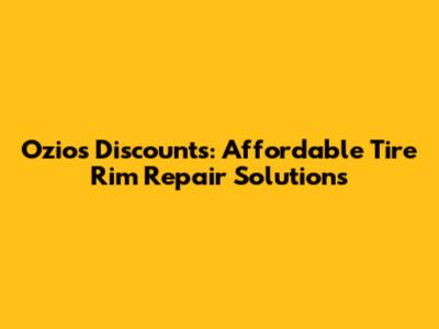 Ozios Discounts: Affordable Tire Rim Repair Solutions