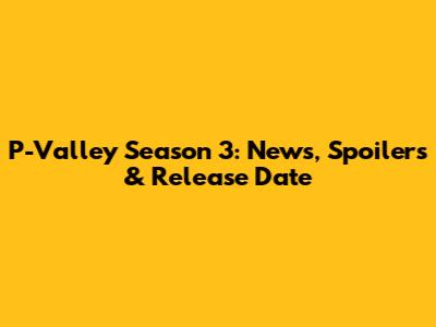 P-Valley Season 3: News, Spoilers & Release Date