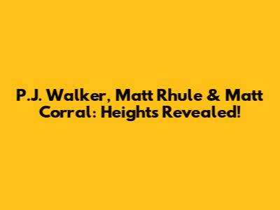 P.J. Walker, Matt Rhule & Matt Corral: Heights Revealed!
