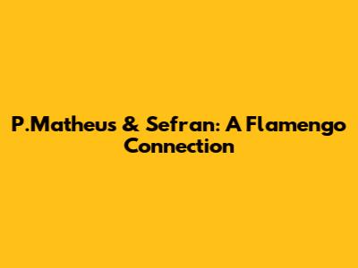P.Matheus & Sefran: A Flamengo Connection