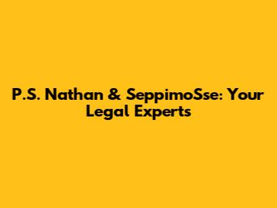 P.S. Nathan & SeppimoSse: Your Legal Experts