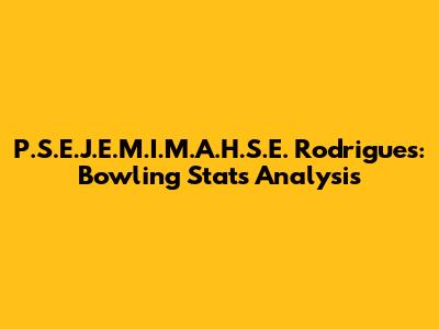 P.S.E.J.E.M.I.M.A.H.S.E. Rodrigues: Bowling Stats Analysis
