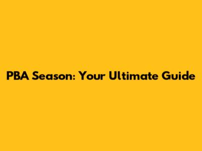 PBA Season: Your Ultimate Guide