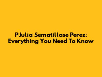 PJulia Sematillase Perez: Everything You Need To Know