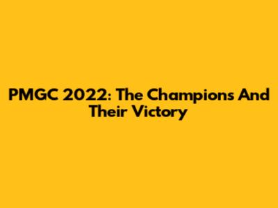 PMGC 2022: The Champions And Their Victory