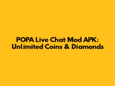 POPA Live Chat Mod APK: Unlimited Coins & Diamonds