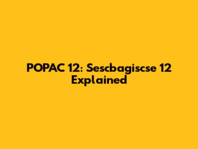 POPAC 12: Sescbagiscse 12 Explained