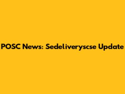 POSC News: Sedeliveryscse Update