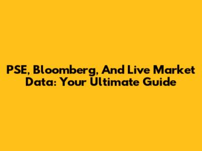PSE, Bloomberg, And Live Market Data: Your Ultimate Guide