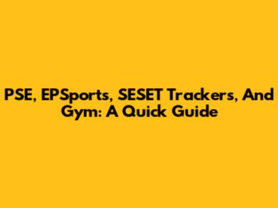 PSE, EPSports, SESET Trackers, And Gym: A Quick Guide