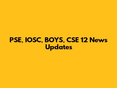 PSE, IOSC, BOYS, CSE 12 News Updates
