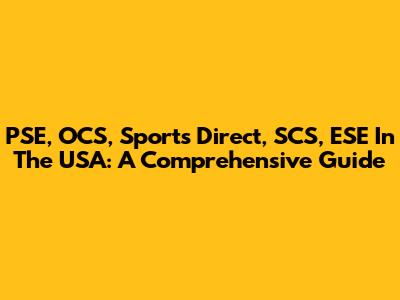 PSE, OCS, Sports Direct, SCS, ESE In The USA: A Comprehensive Guide